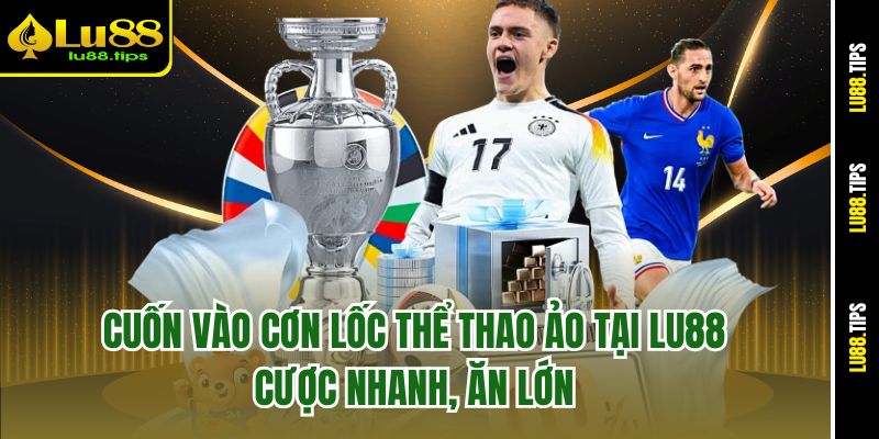 Cuốn Vào Cơn Lốc Thể Thao Ảo Tại Lu88 – Cược Nhanh, Ăn Lớn