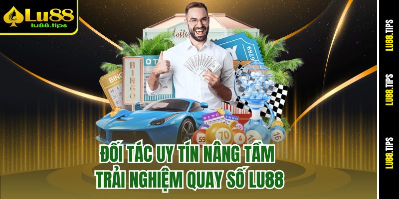 Đối tác uy tín nâng tầm trải nghiệm quay số Lu88