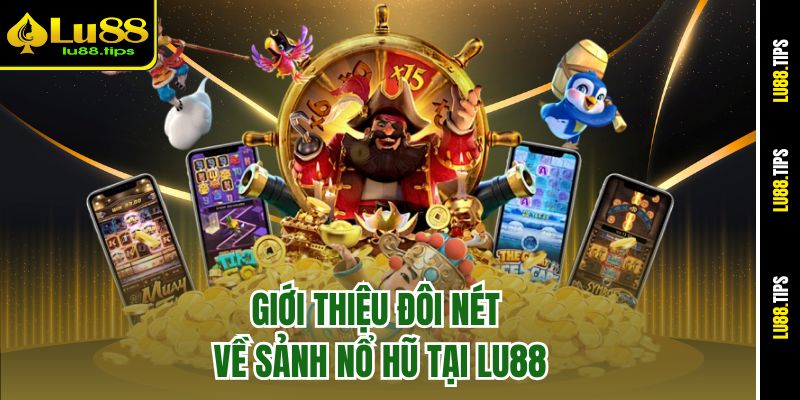 Giới thiệu đôi nét về sảnh nổ hũ tại Lu88