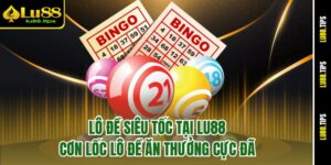 Lô Đề Siêu Tốc Tại Lu88 - Cơn Lốc Lô Đề Ăn Thưởng Cực Đã