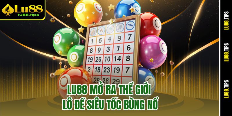 Lu88 mở ra thể giới lô đề siêu tốc bùng nổ