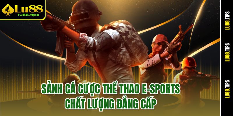Sảnh cá cược thể thao E-Sports chất lượng đẳng cấp