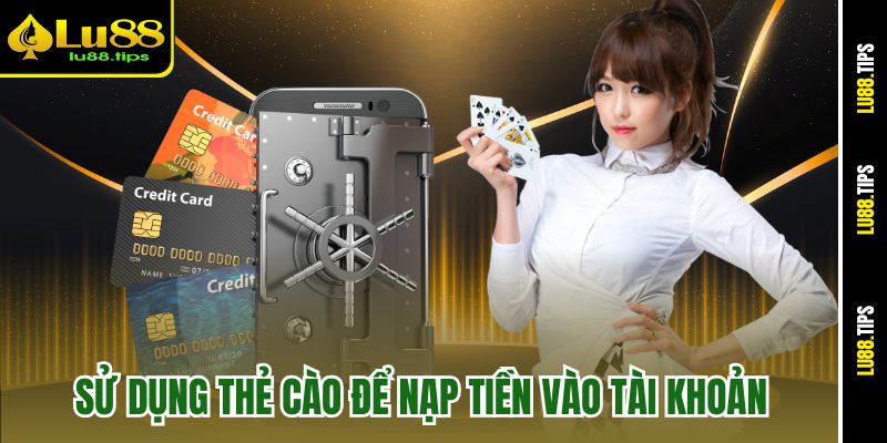 Sử dụng thẻ cào để nạp tiền vào tài khoản