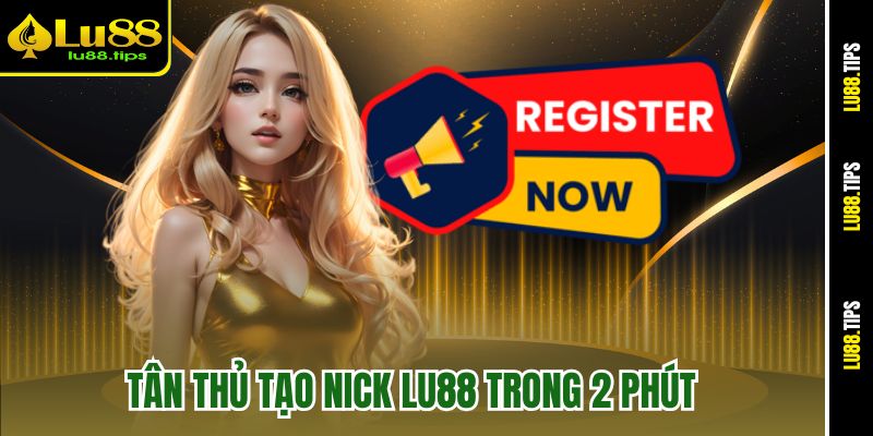 Tân thủ tạo nick Lu88 trong 2 phút