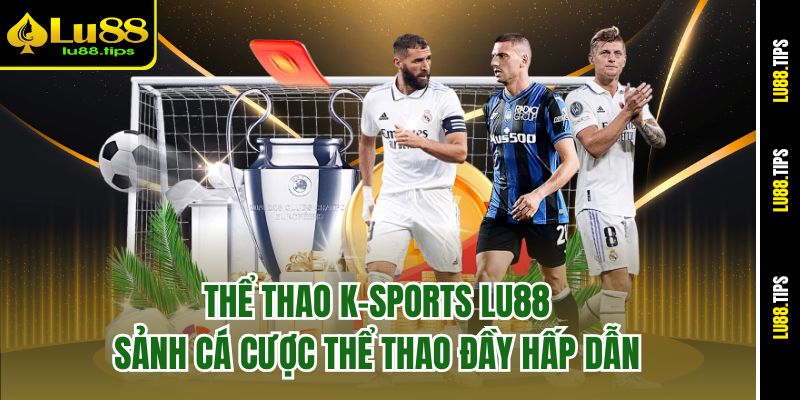 Thể Thao K-Sports Lu88 – Sảnh Cá Cược Thể Thao Đầy Hấp Dẫn