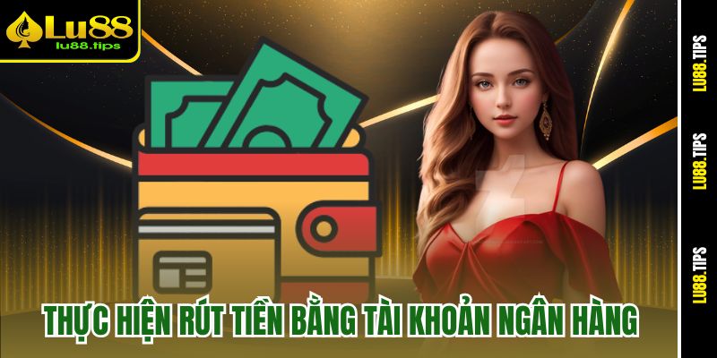 Thực hiện rút tiền bằng tài khoản ngân hàng