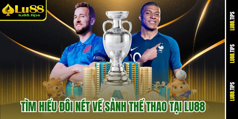 Tìm hiểu đôi nét về sảnh thể thao tại Lu88