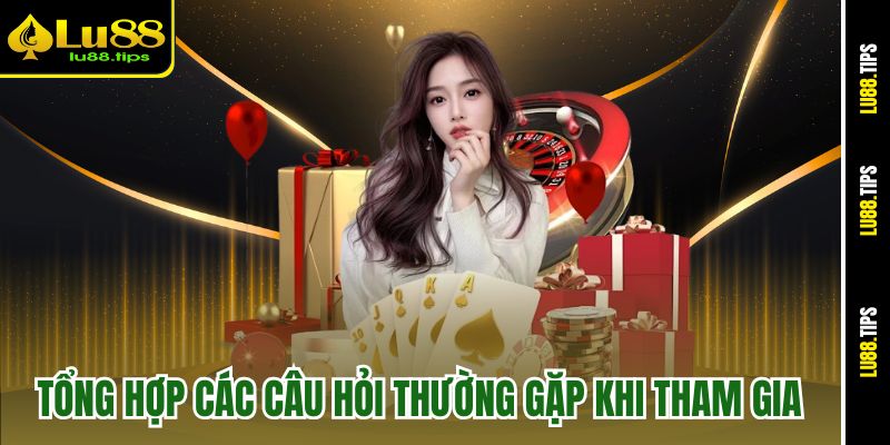 tong-hop-cac-cau-hoi-thuong-gap-khi-tham-gia