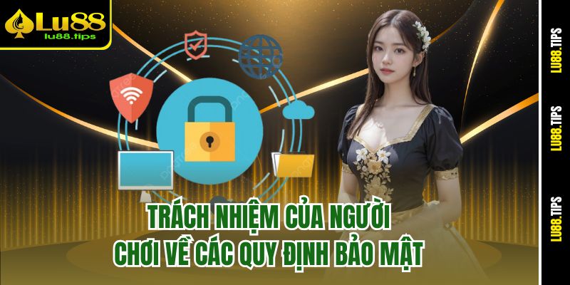Trách nhiệm của người chơi về các quy định bảo mật