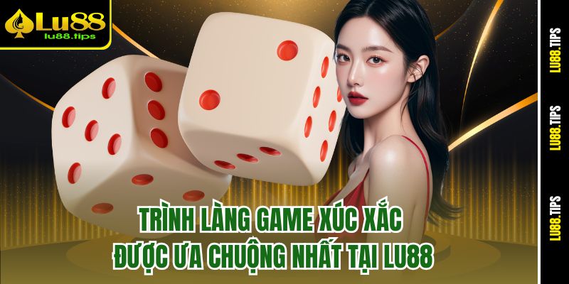 Trình làng game xúc xắc được ưa chuộng nhất tại Lu88