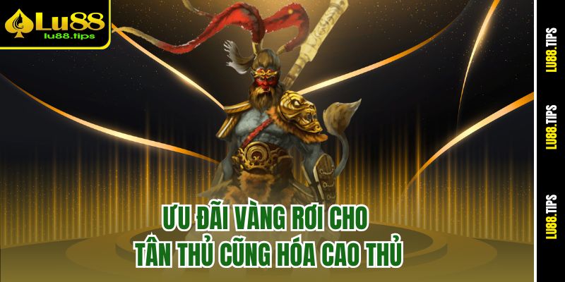 Ưu đãi vàng rơi cho tân thủ cũng hóa cao thủ