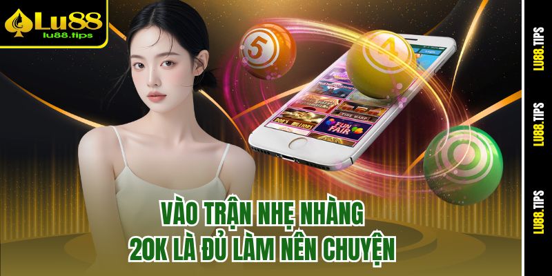 Vào trận nhẹ nhàng, 20K là đủ làm nên chuyện